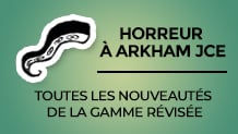 Horreur à Arkham JCE Édition Révisée : toutes les nouveautés de la gamme !