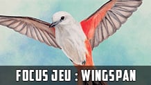 Focus Jeu : Wingspan